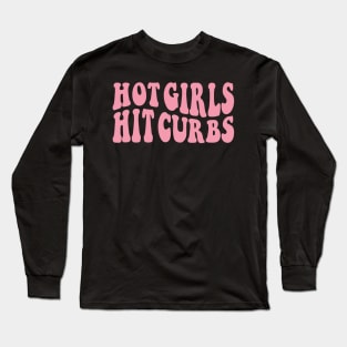 Hot Girls Hit Curbs Long Sleeve T-Shirt